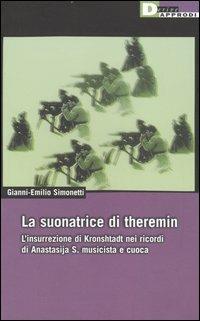 La suonatrice di theremin. L'insurrezione di Kronshtadt nei ricordi di Anastasija S. musicista e cuoca - Gianni-Emilio Simonetti - copertina