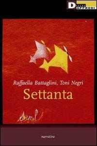Settanta - Antonio Negri,Raffaella Battaglini - copertina