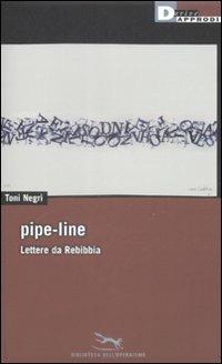 Pipe-line. Lettere da Rebibbia - Antonio Negri - copertina