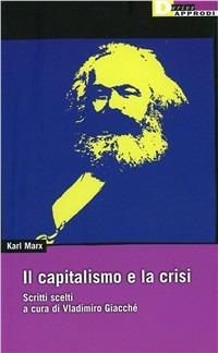 Il capitalismo e la crisi. Scritti scelti - Karl Marx - copertina