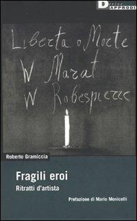 Fragili eroi. Ritratti d'artista - Roberto Gramiccia - copertina