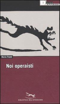 Noi operaisti - Mario Tronti - copertina
