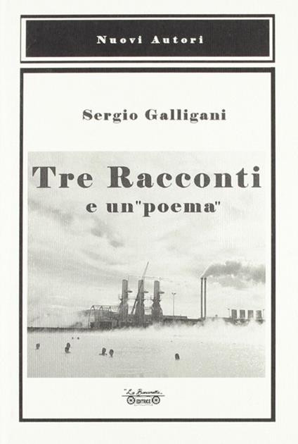 Tre racconti e un «poema» - Sergio Galligani - copertina