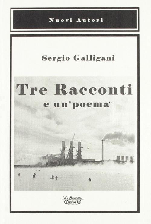 Tre racconti e un «poema» - Sergio Galligani - copertina