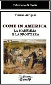 Come in America. La Maremma e la frontiera - Tiziano Arrigoni - copertina