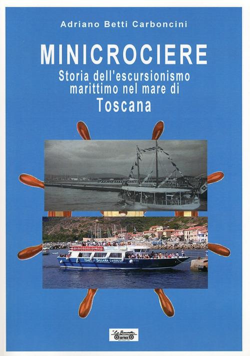 Minicrociere. Storia dell'escursionismo marittimo nel mare di Toscana - Adriano Betti Carboncini - copertina