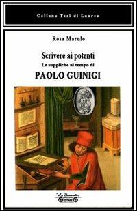 Scrivere ai potenti. Le suppliche al tempo di Paolo Guinigi - Rosa Marulo - copertina