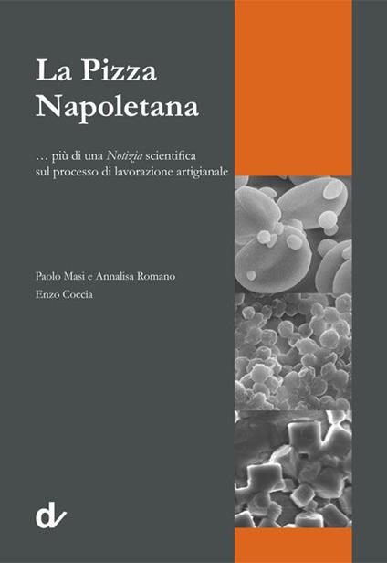 La pizza napoletana... più di una notizia scientifica sul processo di lavorazione artigianale - Paolo Masi,Annalisa Romano,Enzo Coccia - copertina