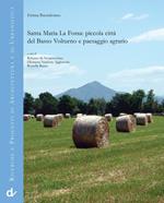 Santa Maria La Fossa. Piccola città del Basso Volturno e paesaggio agrario