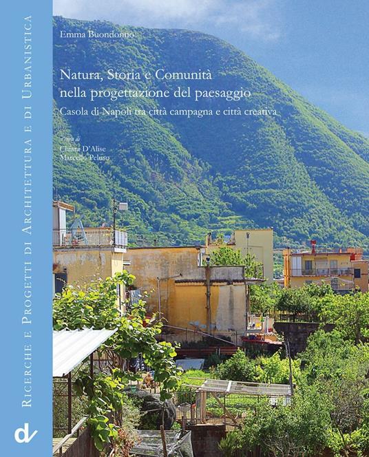Natura, storia e comunità nella progettazione del paesaggio. Casola di Napoli tra città campagna e città creativa - Emma Buondonno - copertina