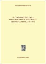 Il cognome dei figli nell'ordinamento europeo. Studio comparatistico