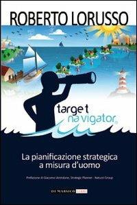Target navigator. La pianificazione strategica a misura d'uomo - Roberto Lorusso - copertina