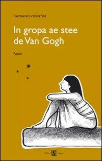 In gropa ae stee de Van Gogh. Testo veneto e italiano - Damiano Visentin - copertina