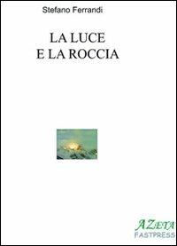 La luce e la roccia - Stefano Ferrandi - copertina