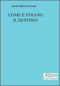 Come è strano il destino! - Elena M. Ferrandi - copertina
