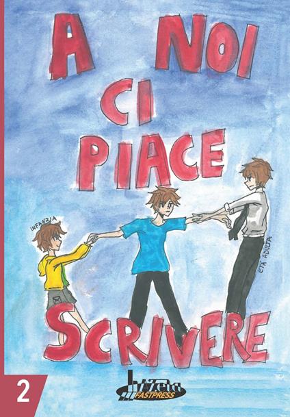 A noi ci piace scrivere 2. Racconti dei ragazzi finalisti 25° concorso letterario scuola Lanfranco Modena - copertina