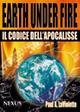Earth under fire. Il codice dell'Apocalisse - Paul A. La Violette - copertina