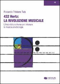 432 hertz: la rivoluzione musicale. L'accordatura aurea per intonare la musica alla biologia - Riccardo Tristano Tuis - copertina