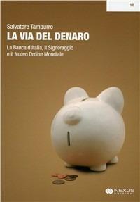 La via del denaro. La Banca d'Italia, il signoraggio e il nuovo ordine mondiale - Salvatore Tamburro - copertina