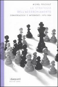 La strategia dell'accerchiamento. Conversazioni e interventi (1975-1984) - Michel Foucault - copertina