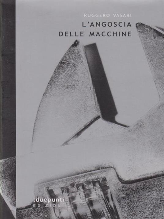 L' angoscia delle macchine e altre sintesi futuristiche - Ruggero Vasari - 8