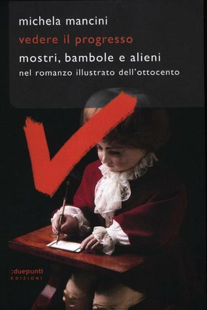 Vedere il progresso. Mostri, bambole e alieni nel romanzo illustrato dell'Ottocento - Michela Mancini - copertina