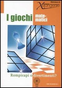 I giochi matematici. Rompicapi o divertimenti? Ediz. illustrata - copertina