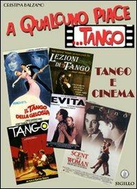 A qualcuno piace... tango. Tango e cinema - Cristina Balzano - copertina