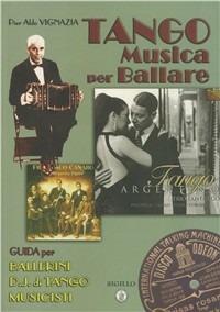 Tango. Musica per ballare. Guida per ballerini. DJ di Tango. Musicisti - Pier Aldo Vignazia - copertina