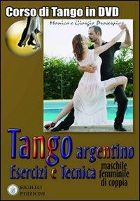 Tango argentino. Esercizi e tecnica (machile, femminile, di coppia). Con DVD - Giorgio Proserpio,Monica Gallarate,Giorgio Lala - copertina