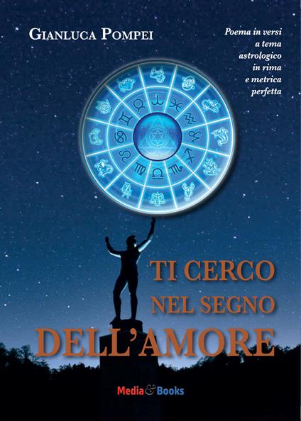 Ti cerco nel segno dell'amore. Poema in versi a tema astrologico in rima e metrica perfetta - Gianluca Pompei - copertina