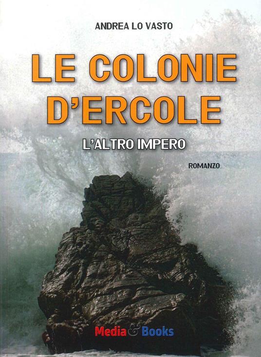 Le colonie d'Ercole. L'altro impero - Andrea Lo Vasto - copertina