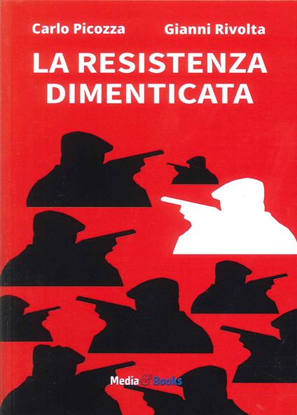 La Resistenza dimenticata - Carlo Picozza,Gianni Rivolta - copertina