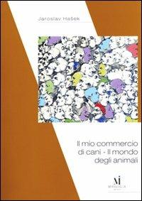 Il mio commercio di cani. Il mondo degli animali - Jaroslav Hasek - copertina