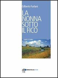 La nonna sotto il fico - Gilberto Furlani - copertina