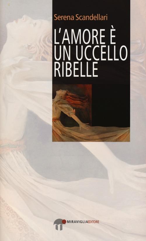 L'amore è un uccello ribelle - Serena Scandellari - copertina