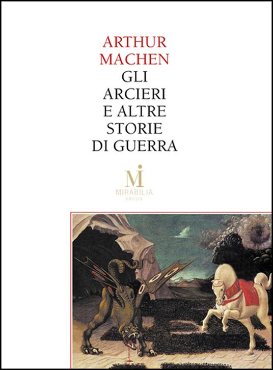 Gli arcieri e altre leggende di guerra-Il terrore - Arthur Machen,F. Bussotti - ebook