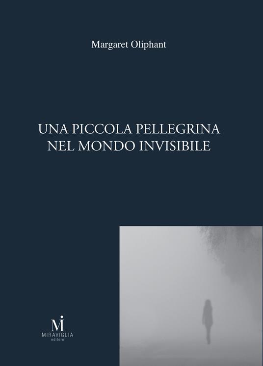 Una piccola pellegrina nel mondo invisibile - Margaret Oliphant,F. Ferretti,L. Manini - ebook