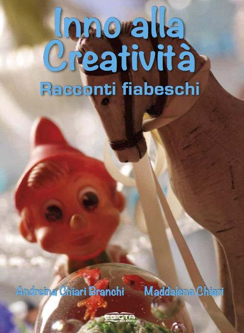 Inno alla creatività. Racconti fiabeschi - Andreina Chiari Branchi,Maddalena Chiari - copertina