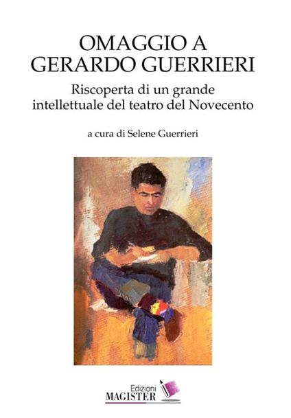 Omaggio a Gerardo Guerrieri. Riscoperta di un grande intellettuale del teatro del Novecento - copertina