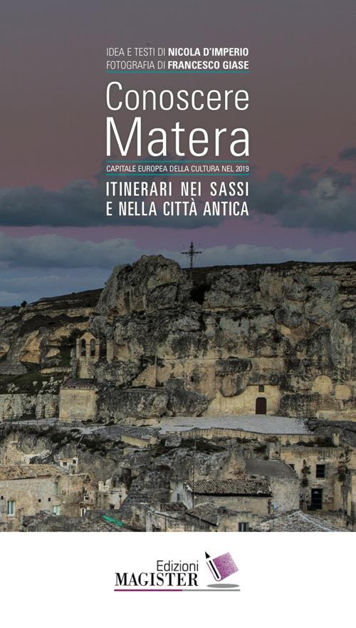 Conoscere Matera. Capitale europea della cultura nel 2019. Itinerari nei Sassi e nella città antica - Nicola D'Imperio - copertina