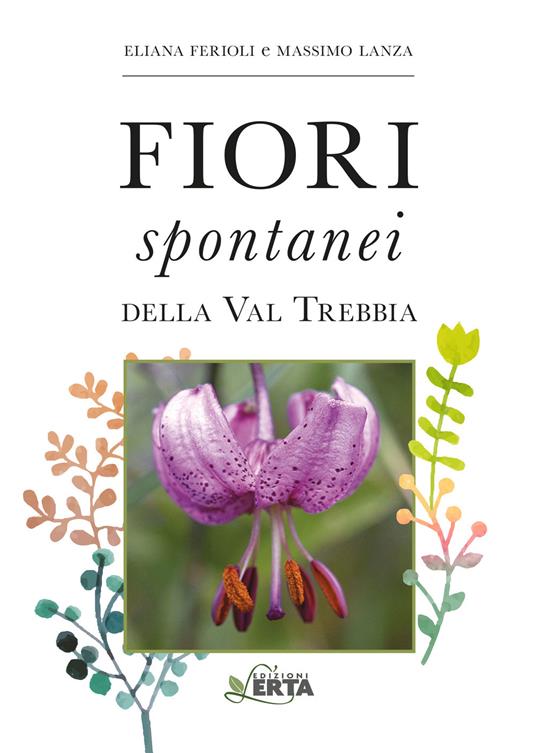 I fiori spontanei della Val Trebbia - Eliana Ferioli,Massimo Lanza - copertina