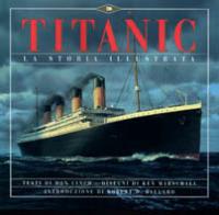 Titanic. La storia illustrata - Don Lynch,Ken Marshall,Robert D. Ballard - copertina