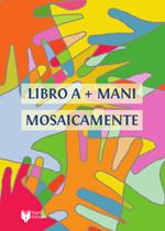 Mosaicamente. Libro a +mani