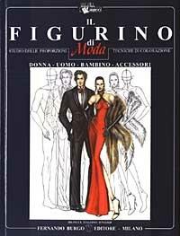 Il figurino di moda. Studio delle proporzioni, tecniche di colorazione. Donna, uomo, bambino/a, accessori. Ediz. italiana e inglese - Fernando Burgo - copertina