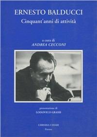 Ernesto Balducci. Cinquant'anni di attività - Andrea Cecconi - copertina