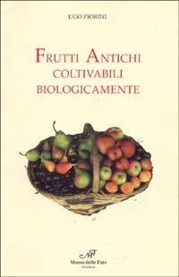 Frutti antichi coltivabili biologicamente - Ugo Fiorini - copertina