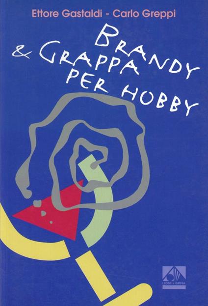 Brandy e grappa per hobby - Ettore Gastaldi,Carlo Greppi - copertina