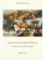 Vecchia cucina tipica d'Abruzzo. Viaggio negli antichi sapori