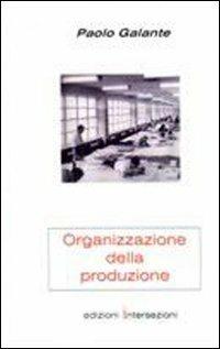 Organizzazione della produzione. Quaderni di progettazione meccanica - Paolo Galante - copertina